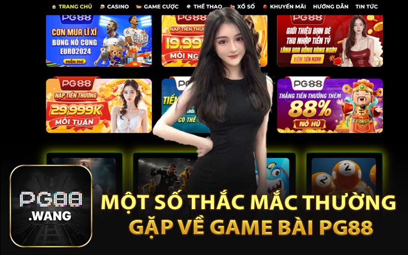 Một Số Thắc Mắc Thường Gặp Về Game Bài PG88